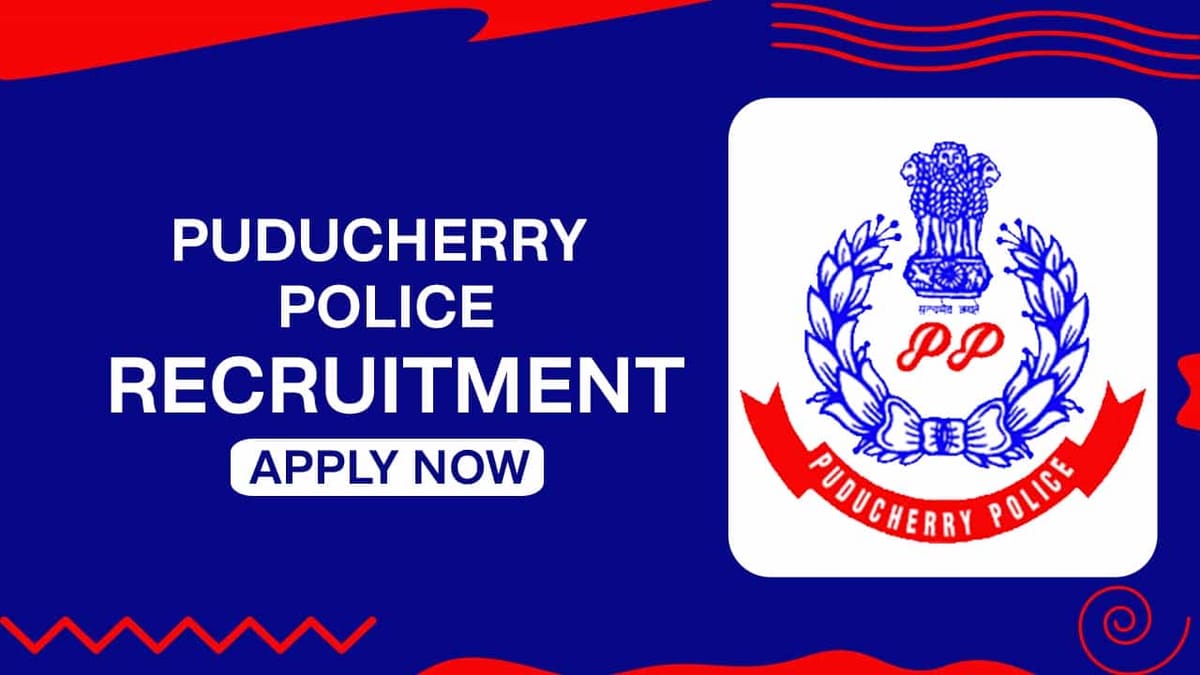 Puducherry Police Recruitment 2022: Check Vacancies, Qualification and Other Details