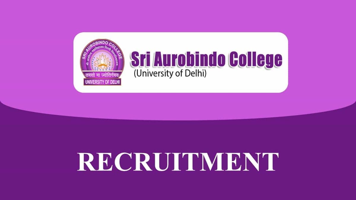 Sri Aurobindo College Recruitment 2023 for Assistant Professor: Check Qualification and How to Apply
