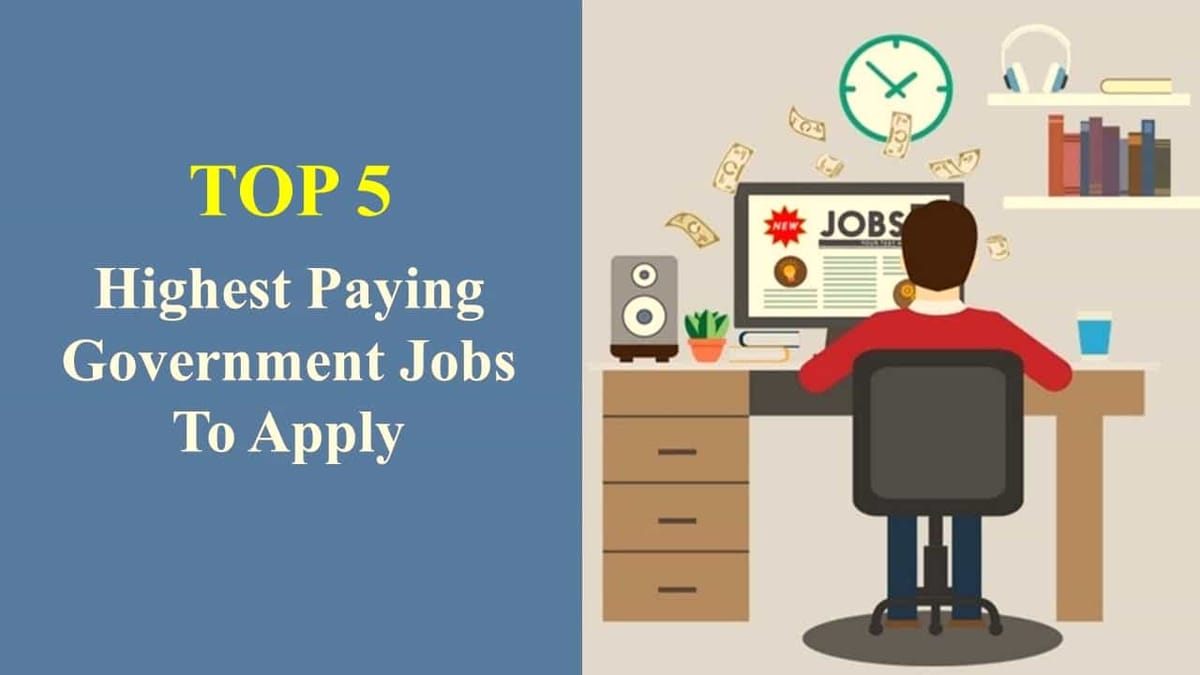 Top 5 Highest Paying Government Jobs to Apply this Week: Check Complete Details