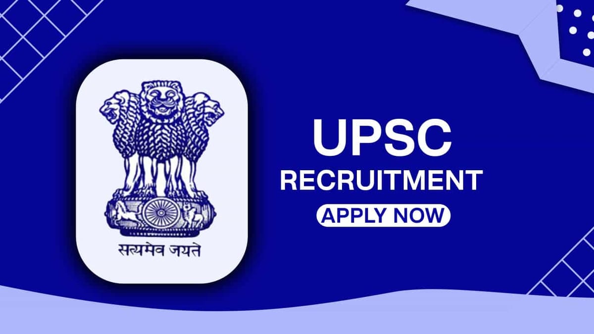 UPSC Recruitment 2022: Monthly Salary up to 63200, Check Post, Qualification and How to Apply
