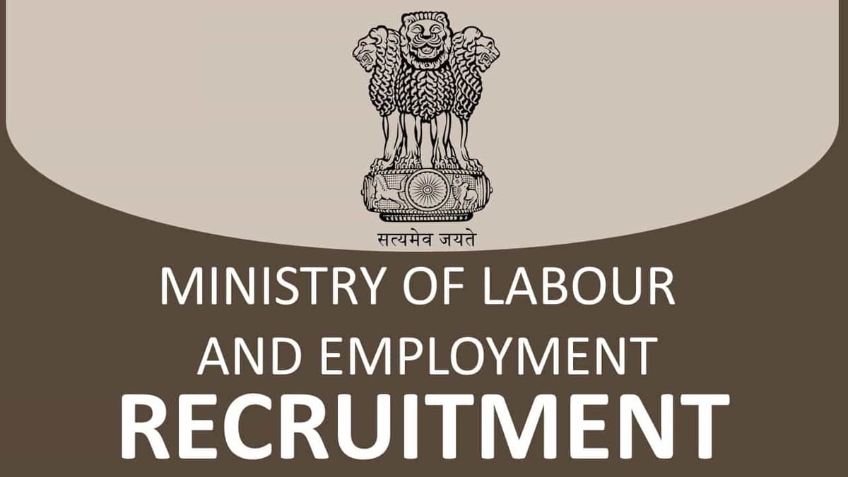 Ministry of Labour and Employment Recruitment 2023 for Multiple Posts: Check Posts, Eligibility and How to Apply