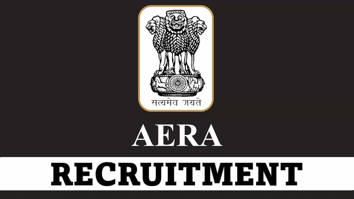 AERA Recruitment 2023: Pay Scale up to 215900 pm, Check Posts, Qualification and Other Details