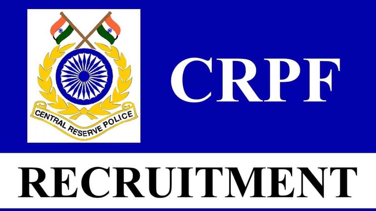 CRPF Recruitment 2023: 11 Vacancies, Check Posts, Eligibility and Other Vital Details