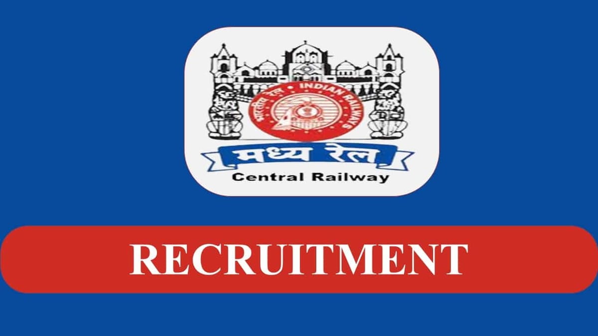 Central Railway Recruitment 2023: Check Posts, Eligibility, Walk in Interview Details and How to Apply