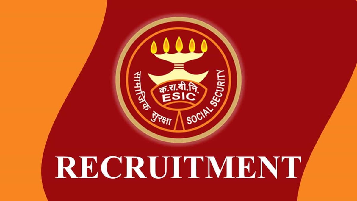 ESIC Recruitment 2023 for 35 Vacancies: Monthly Emolument up to Rs.222543, Check Posts, Eligibility and How to Apply