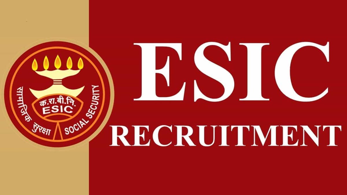 ESIC Recruitment 2023: Monthly Salary up to Rs. 114955, Check Post, Qualifications, and How to Apply