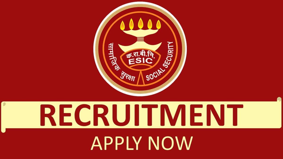 ESIC Recruitment 2023 for 106 Vacancies: Check Post, Qualification, and How to Apply