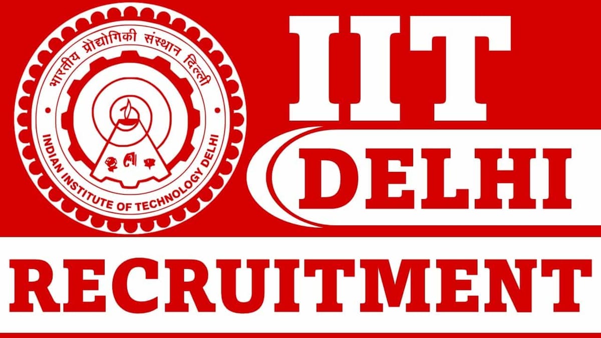 IIT Delhi Recruitment 2023: Monthly Salary 167400, Check Post, Qualification and Other Details