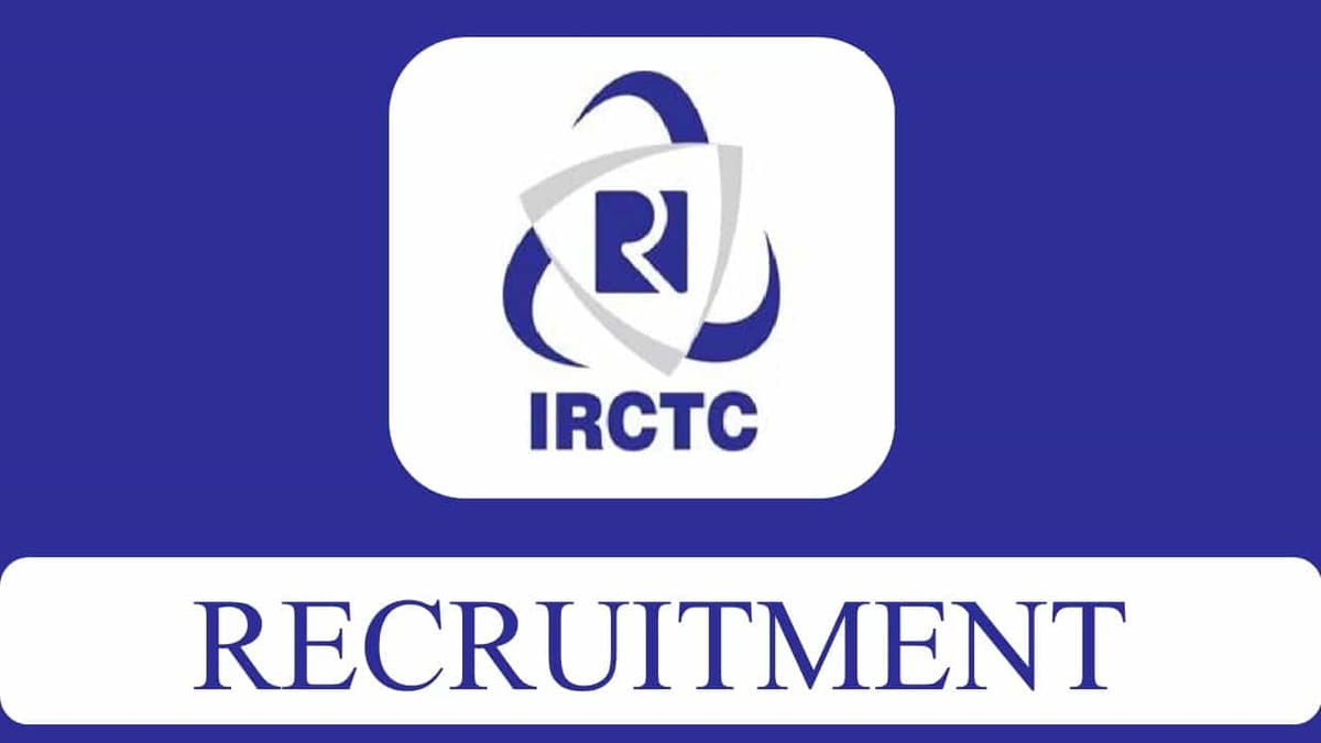 IRCTC Recruitment 2023: Monthly Salary up to 67000, Check Post, Qualification and Other Details
