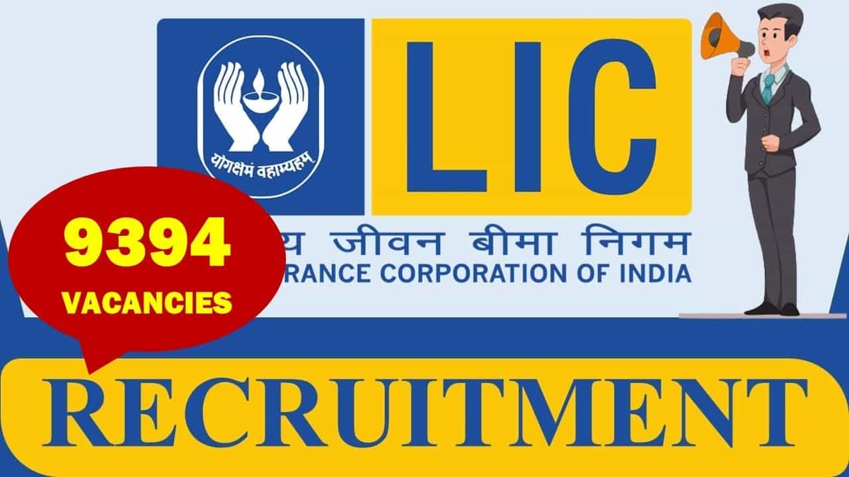 LIC Recruitment 2023 for 9394 vacancies: Check Post, Eligibility and Other Vital Details