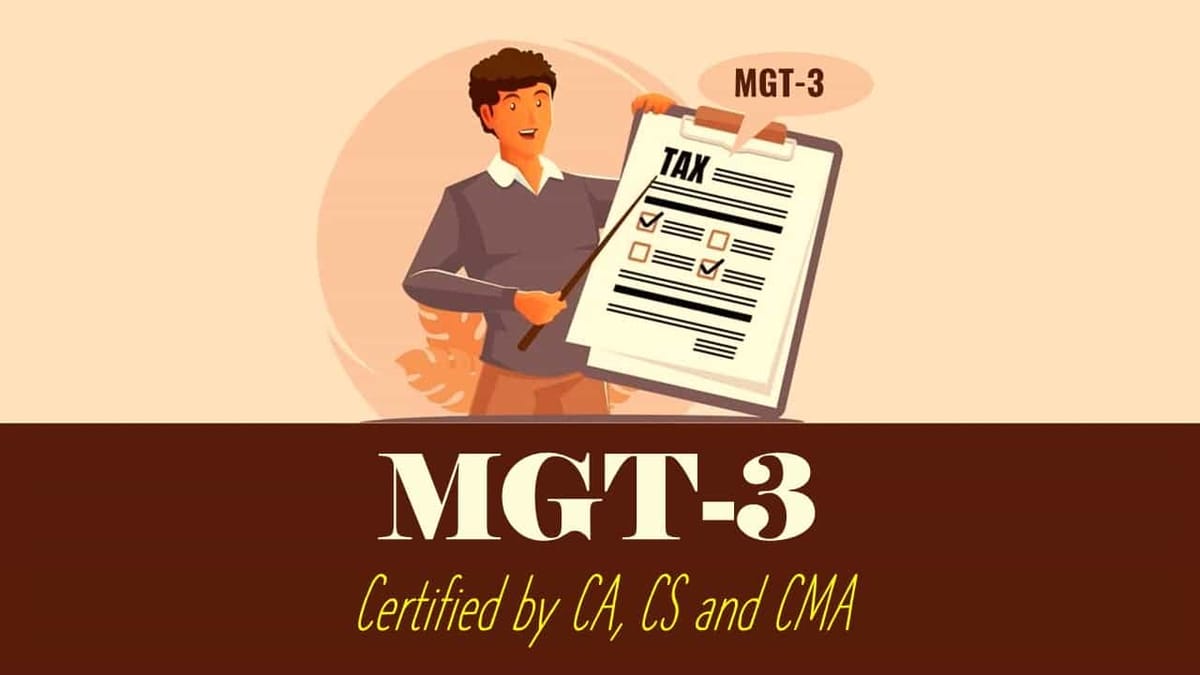 MCA Notifies MGT-3 to be Certified by CA, CS and CMA