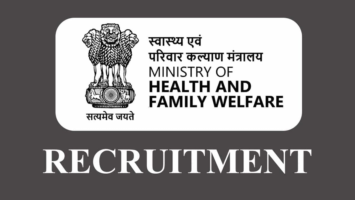 Ministry of Health and Family Welfare Recruitment 2023: Check Post, Eligibility, Other Details