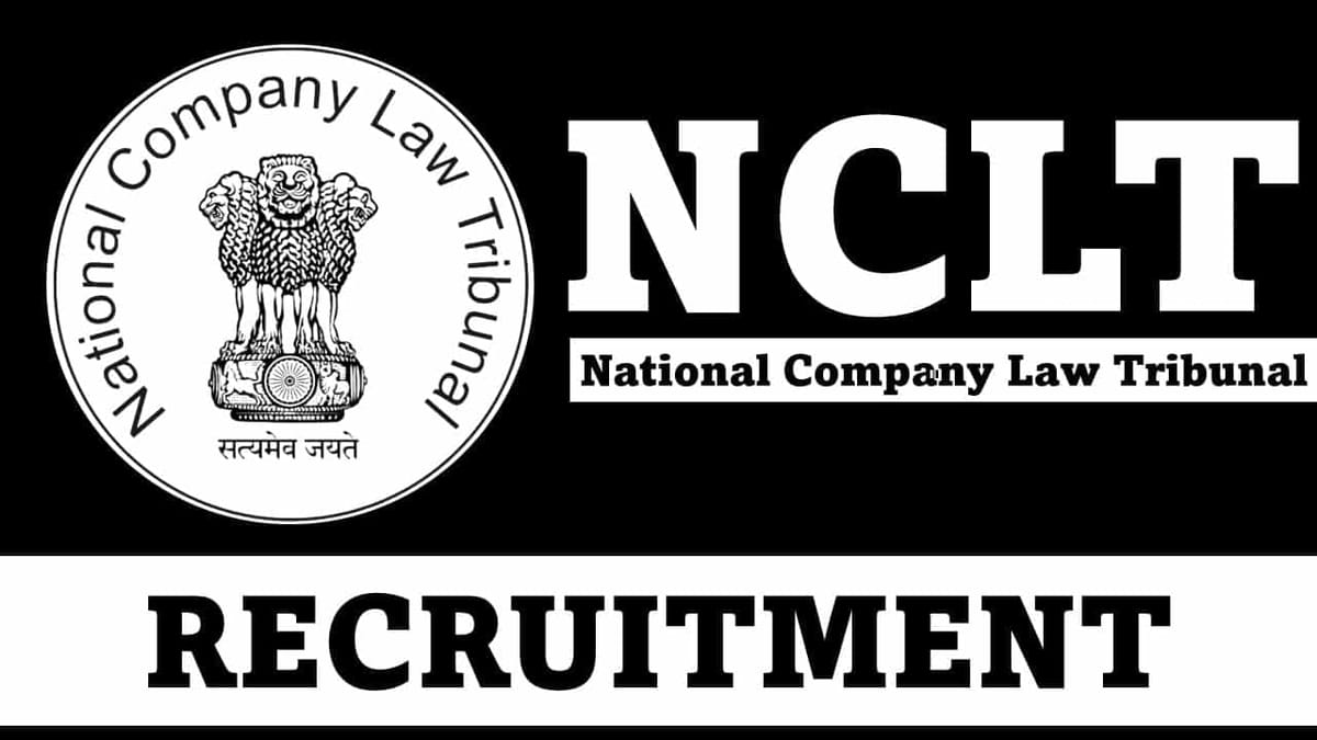 NCLT Recruitment 2023: Monthly Salary up to Rs. 209200, Check Post, Qualification, Other Details