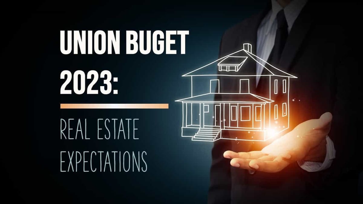 Budget 2023: Real Estate pinned hopes on Union Budget 2023 for Some Relief