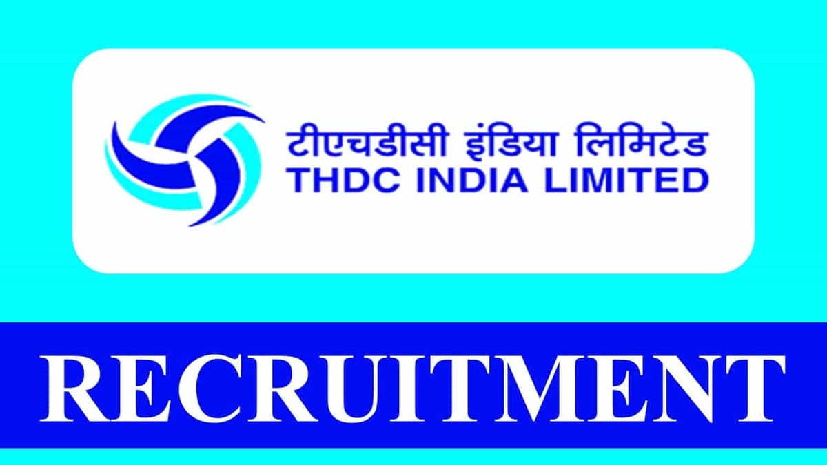 THDCIL Recruitment 2023: Monthly Salary upto Rs. 90000; Check Post, Eligibility and Other Vital Details