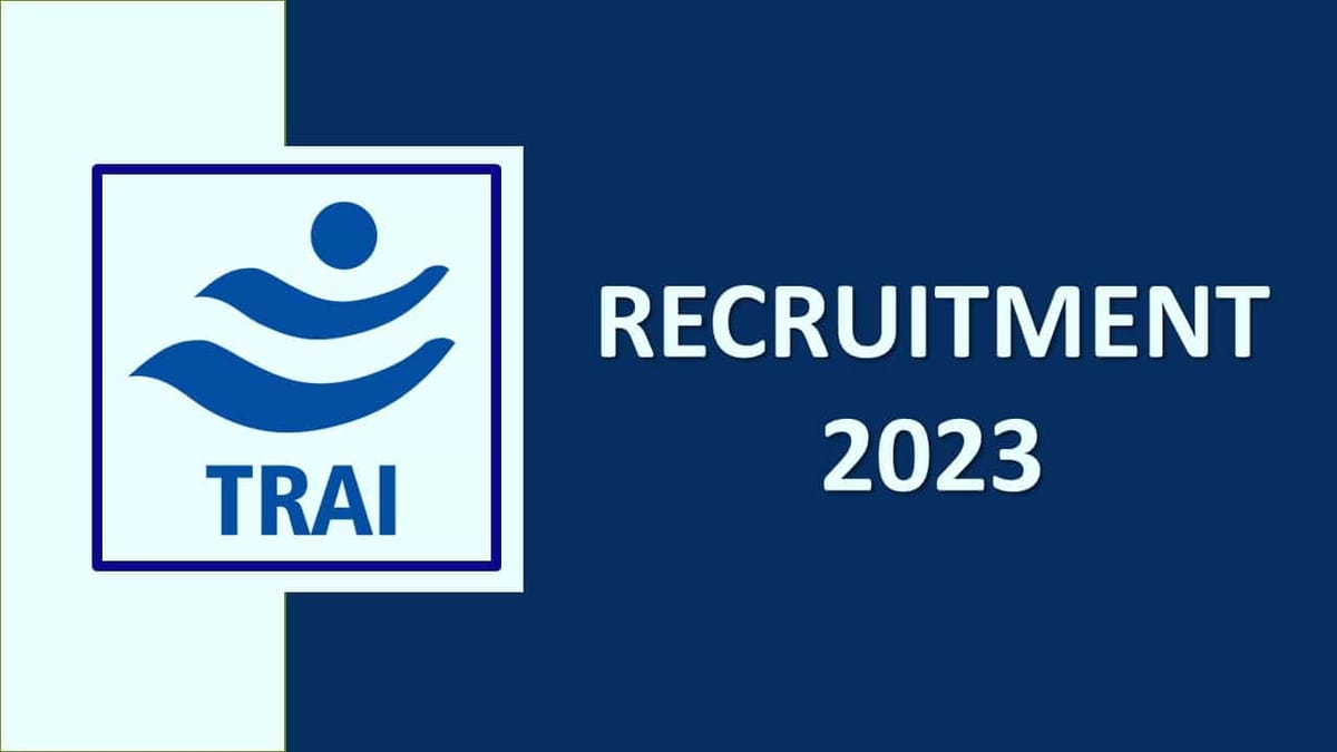 TRAI Recruitment 2023: Monthly Salary Rs. 218200, Check Post, Eligibility, and How to Apply