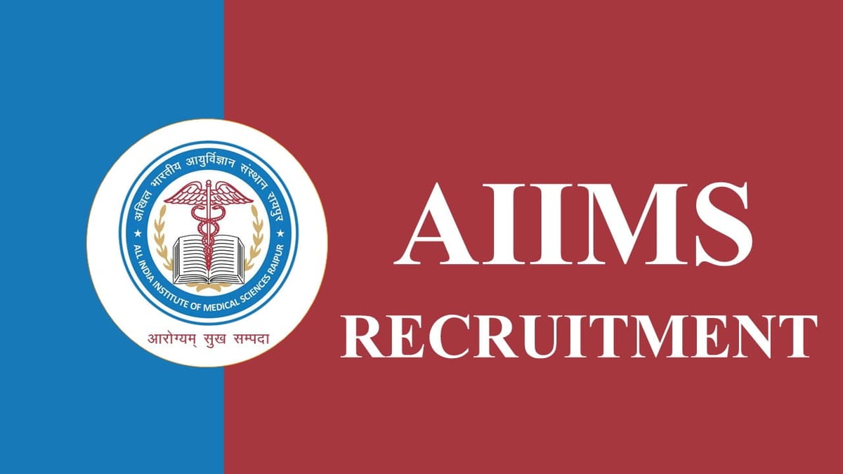 AIIMS Raipur Recruitment 2023 for Various Posts: Check Post, Eligibility, and How to Apply