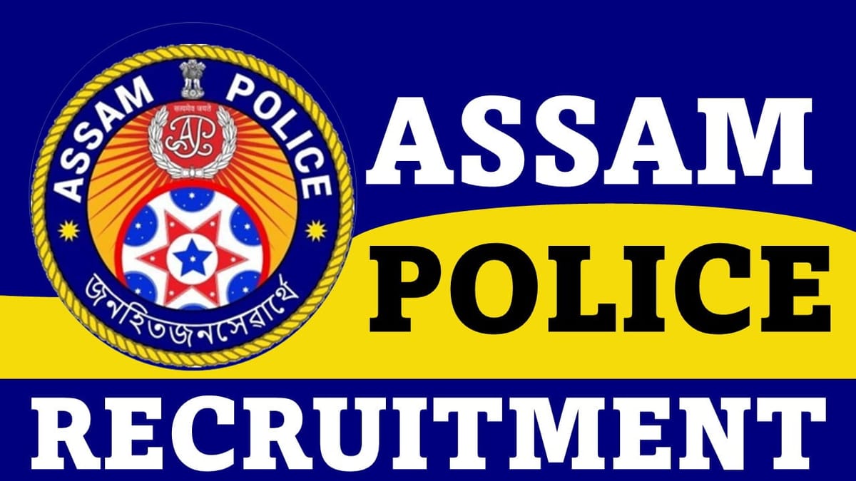 Assam Police Recruitment 2023: Vacancies 17, Check Posts, Eligibility and How to Apply