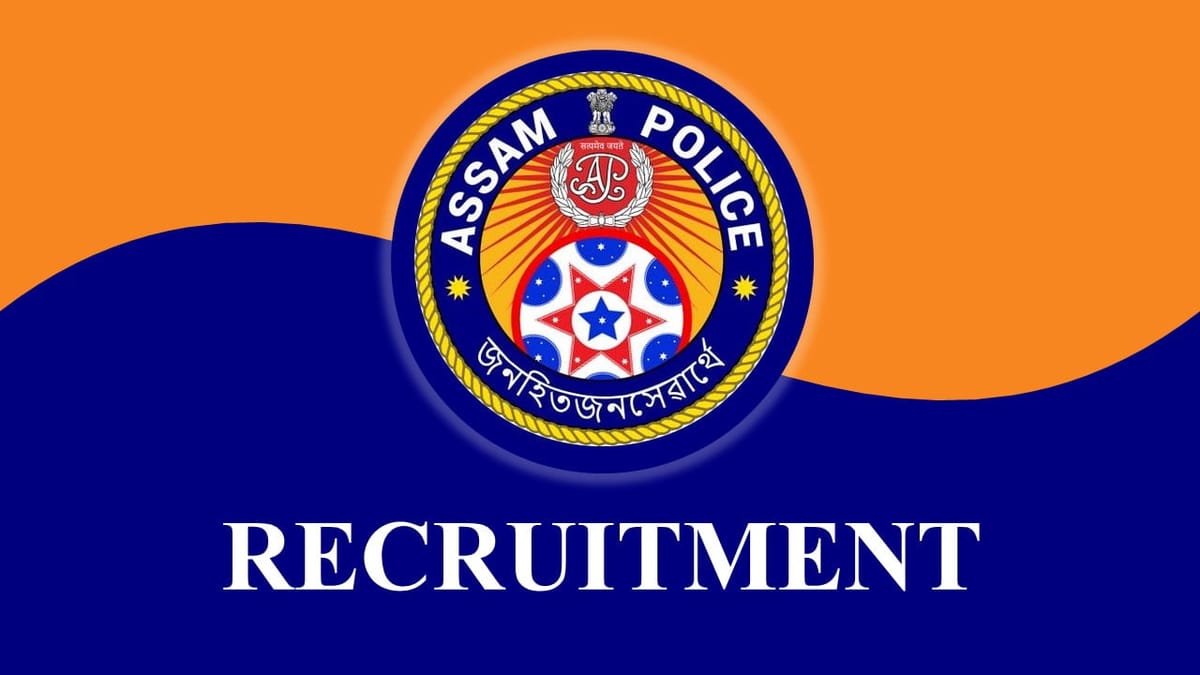 Assam Police Recruitment 2023: Monthly Salary 60500, Check Posts, Eligibility, Other Vital Details