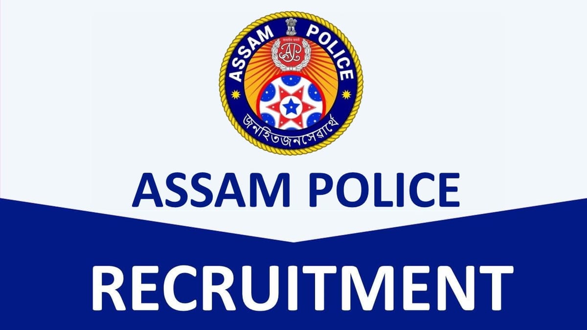 Assam Police Recruitment 2023 for 253 Vacancies: Check Post, Eligibility, and Other Important Details