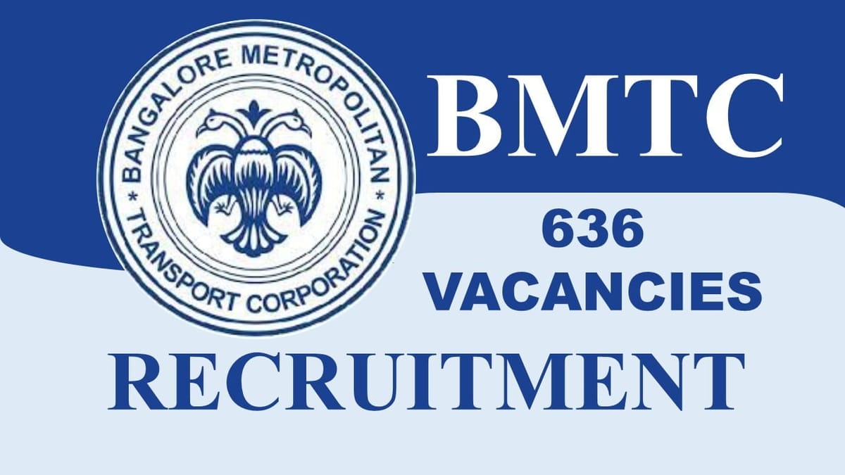 BMTC Recruitment 2023: 636 Vacancies, Check Posts, Eligibility, Salary and Application Procedure
