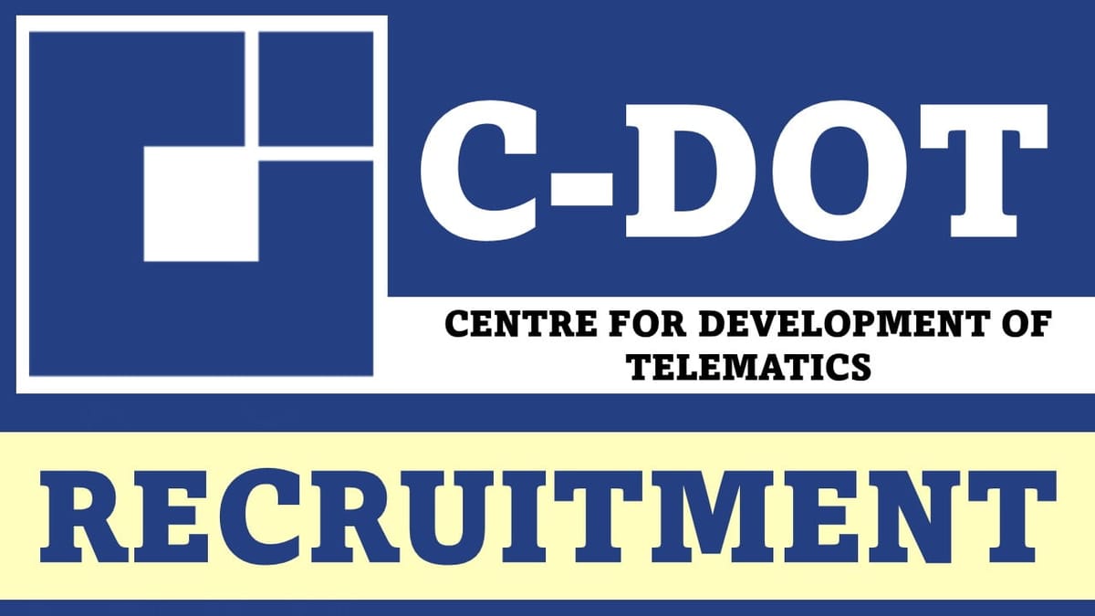 C-DOT Recruitment 2023: Check Posts, Pay Scale, Eligibility Criteria and How to Apply