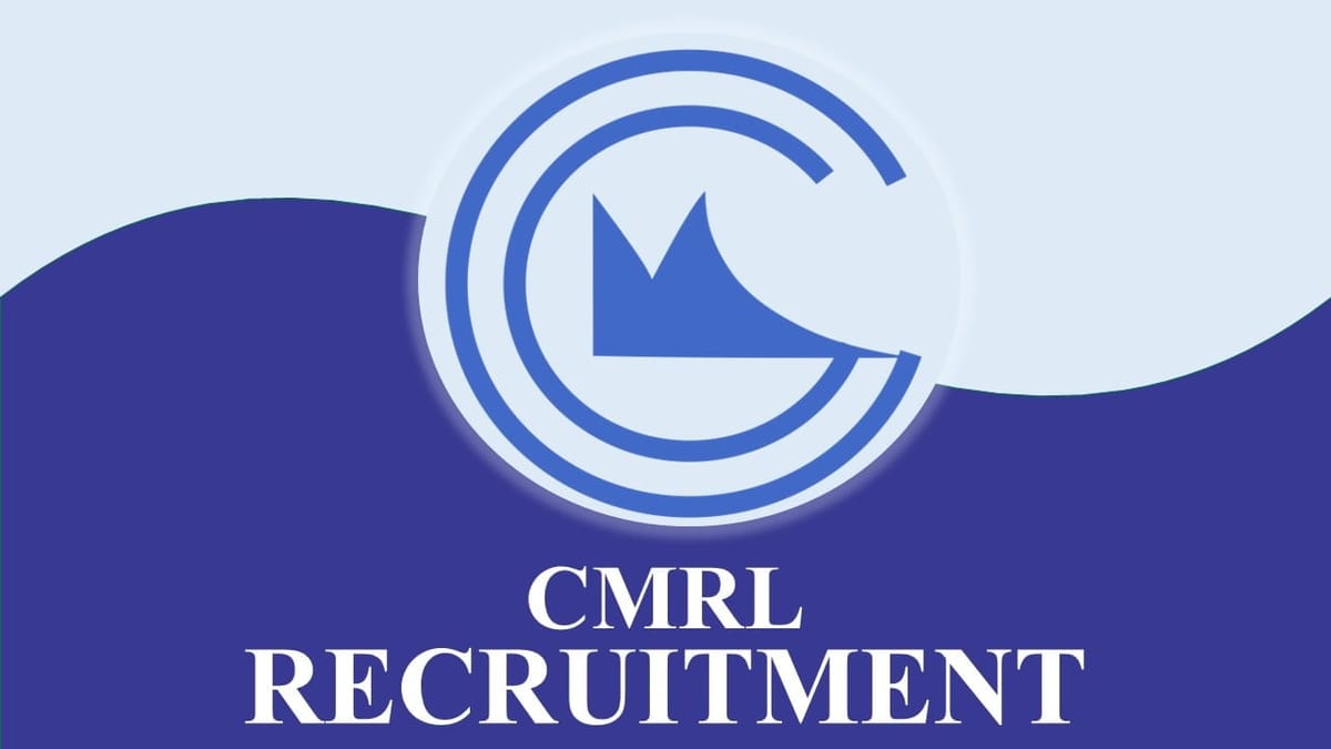 CMRL Recruitment 2023: Check Posts, Age, Qualification And Other Details