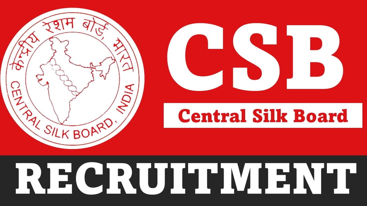 CSB Recruitment 2023: Monthly Salary up to 209200, Check Posts, Qualification and Other Details
