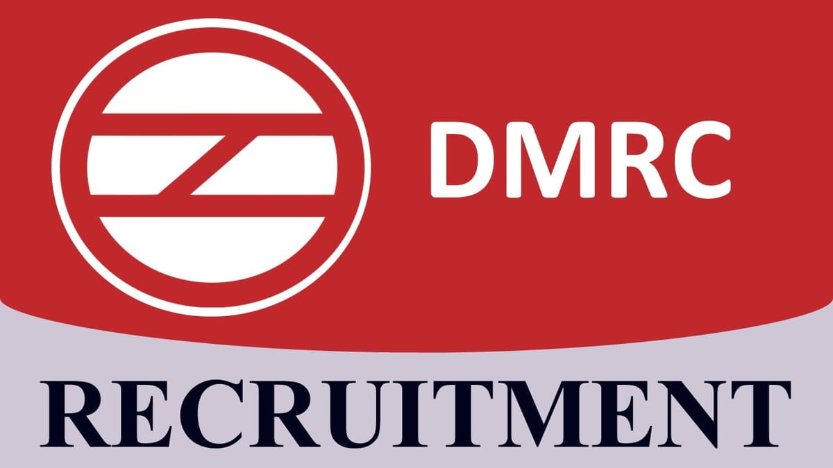DMRC Recruitment 2023: Monthly Salary up to Rs. 260000, Check Post, Eligibility and How to Apply