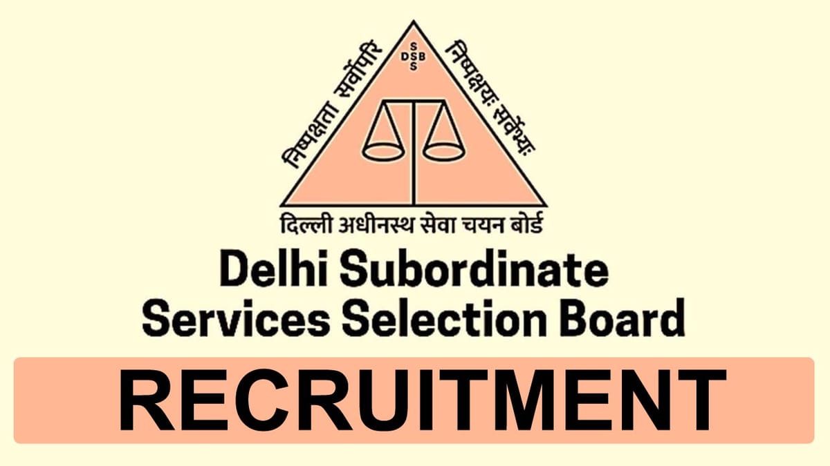 DSSSB Recruitment 2023 for 258 Vacancies: Check Posts, Age, Qualification, and Other Details