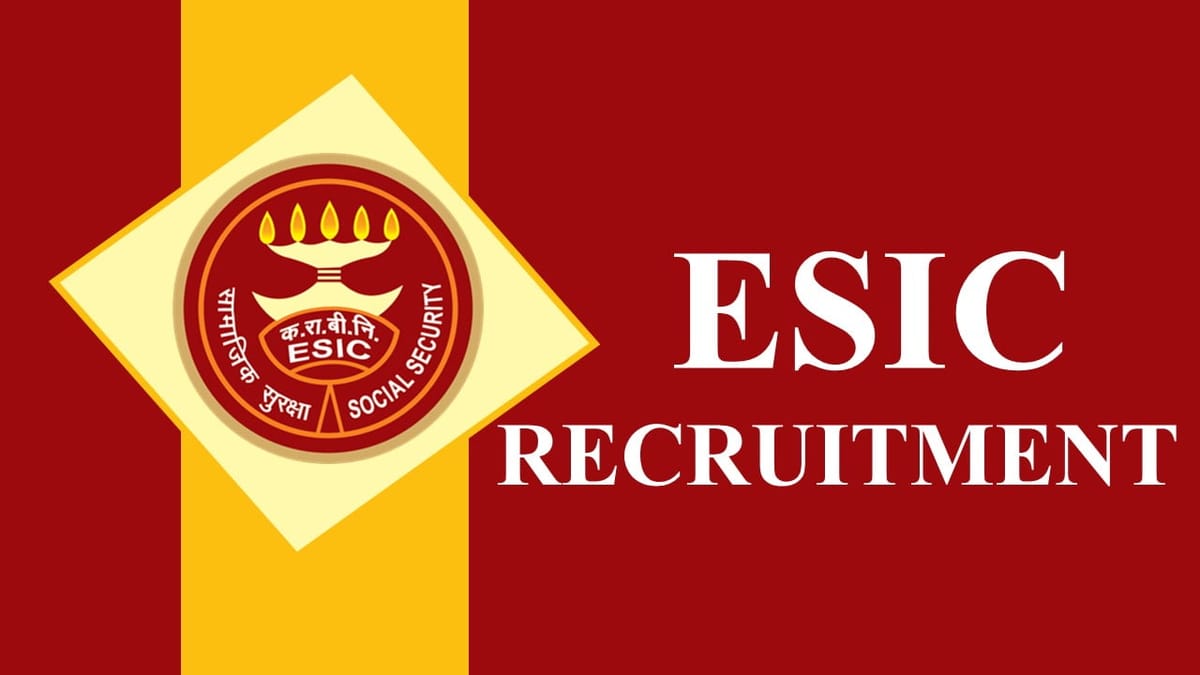 ESIC Recruitment 2023: Check Posts, Qualification, Salary and Other Vital Detail