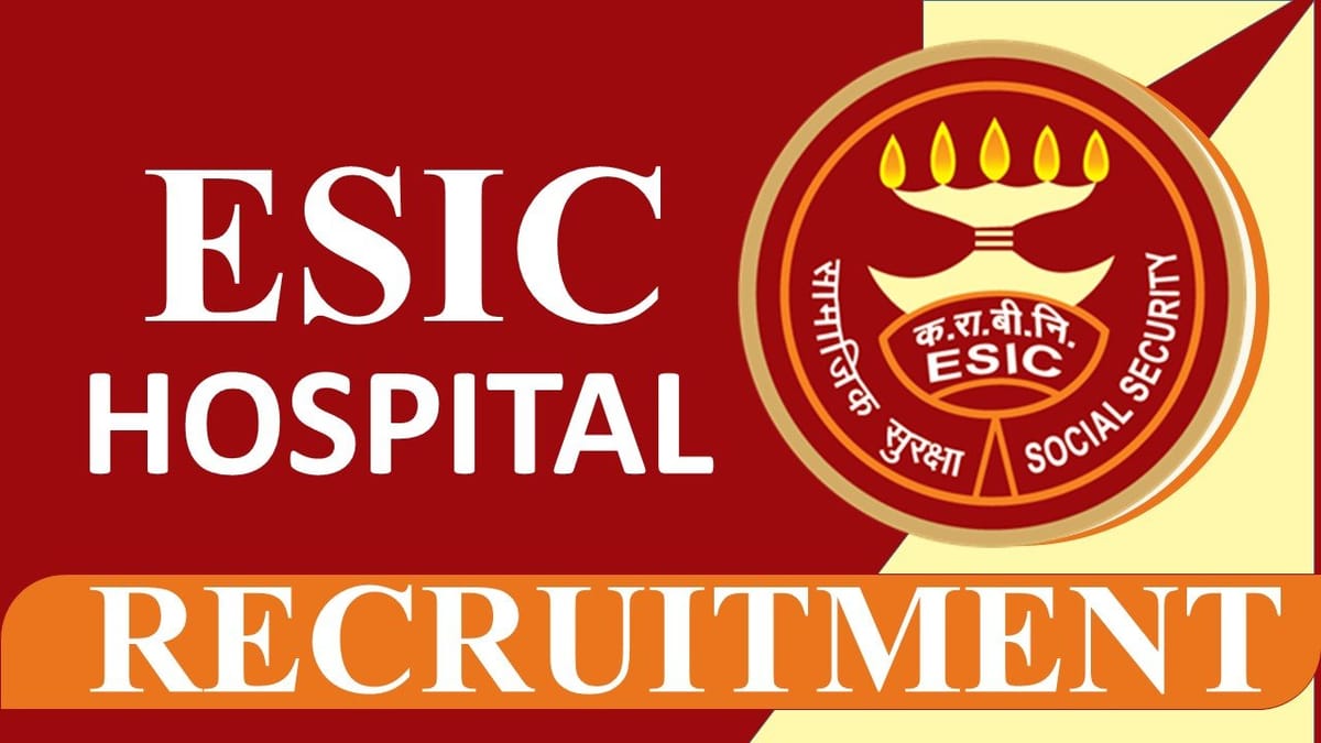 ESIC Hospital Recruitment 2023: Check Posts, Eligibility, Remuneration and How to Apply
