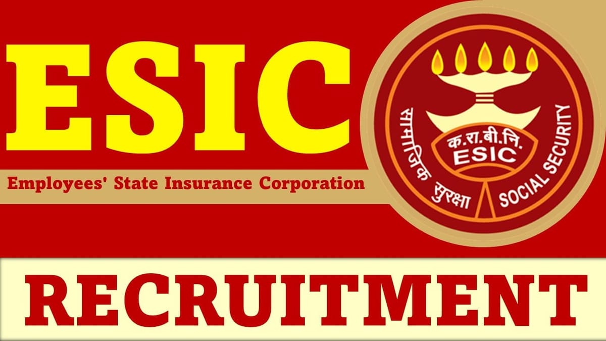 ESIC Recruitment 2023:Check Posts, Eligibility, Remuneration and How to Apply