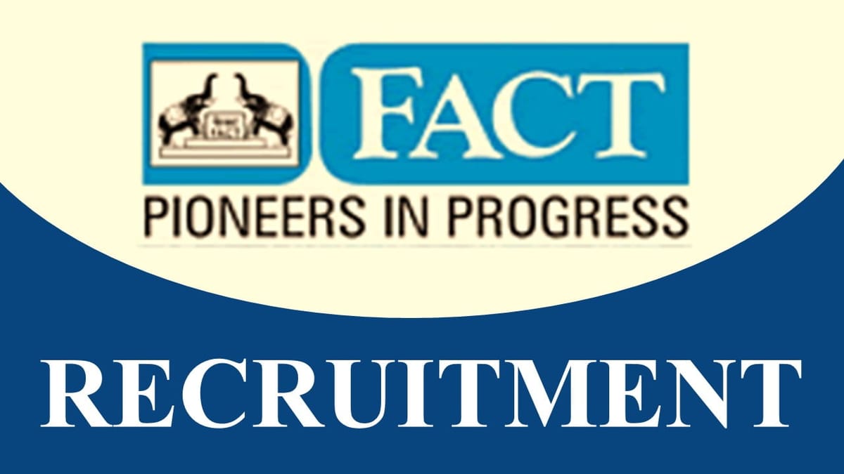 FACT Recruitment 2023: Check Post, Qualification, Pay Scale and How to Apply