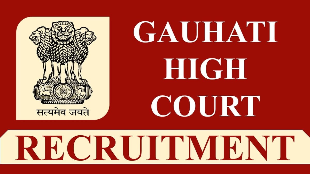 Gauhati High Court Recruitment 2023: Monthly Salary Upto 110000, Check Post, Eligibility, Pay Scale, Last Date