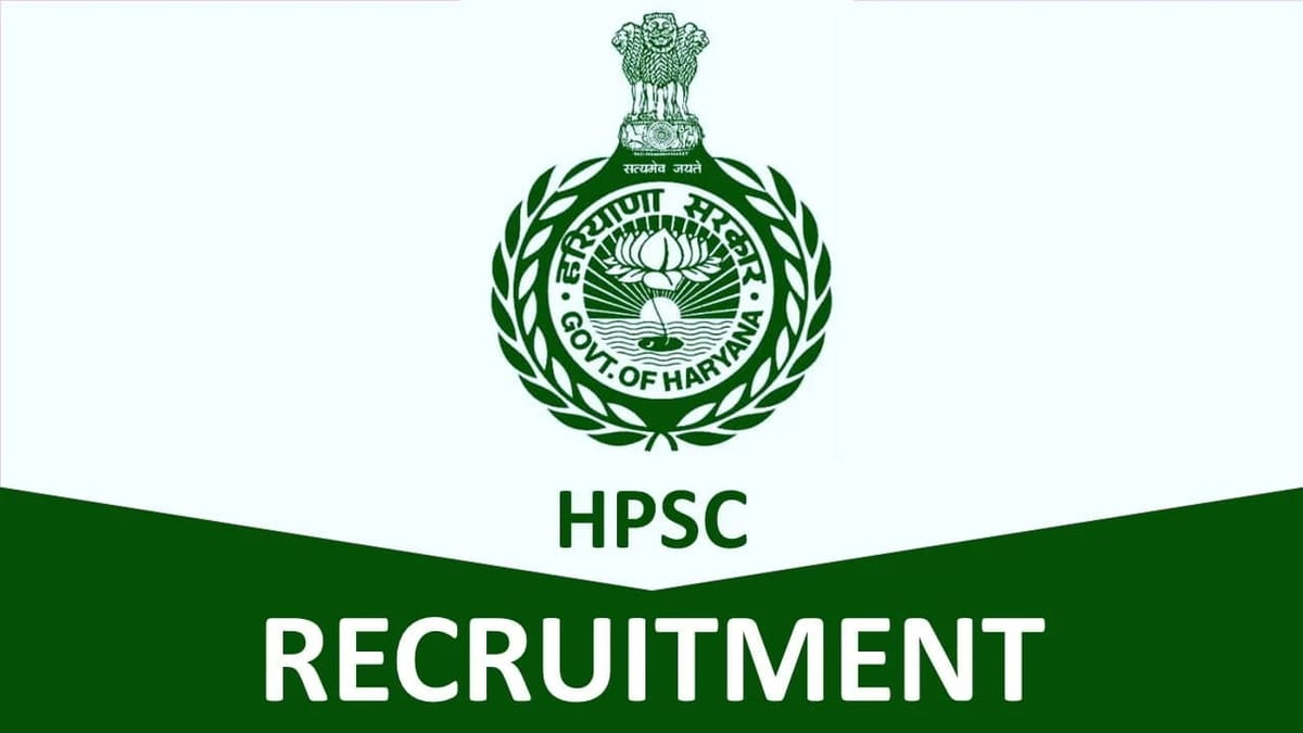 HPSC Recruitment 2023: Monthly Salary up to Rs. 177500, Check Post, Qualifications, and Other Details