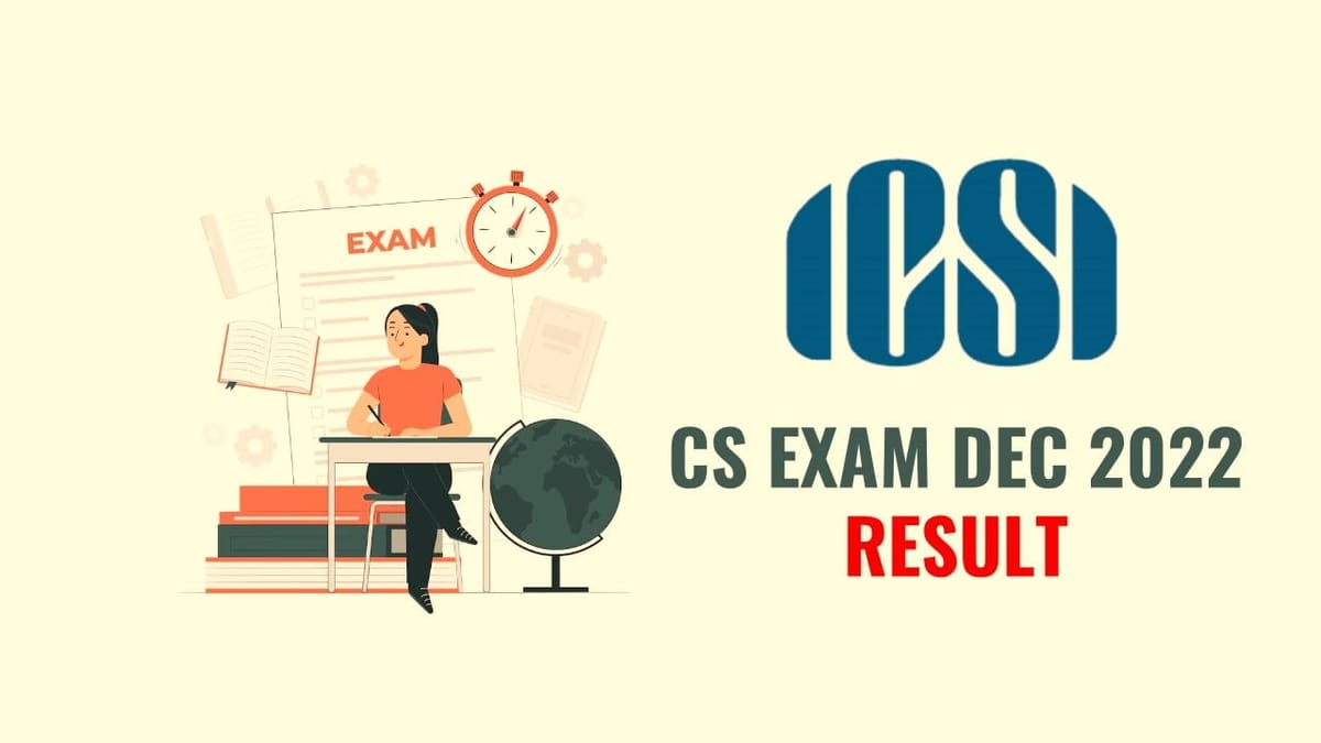 ICSI declared CS Professional Exam Dec 2022 Result, CS Executive Exam Dec 2022 Result will declare at this time; Check Here
