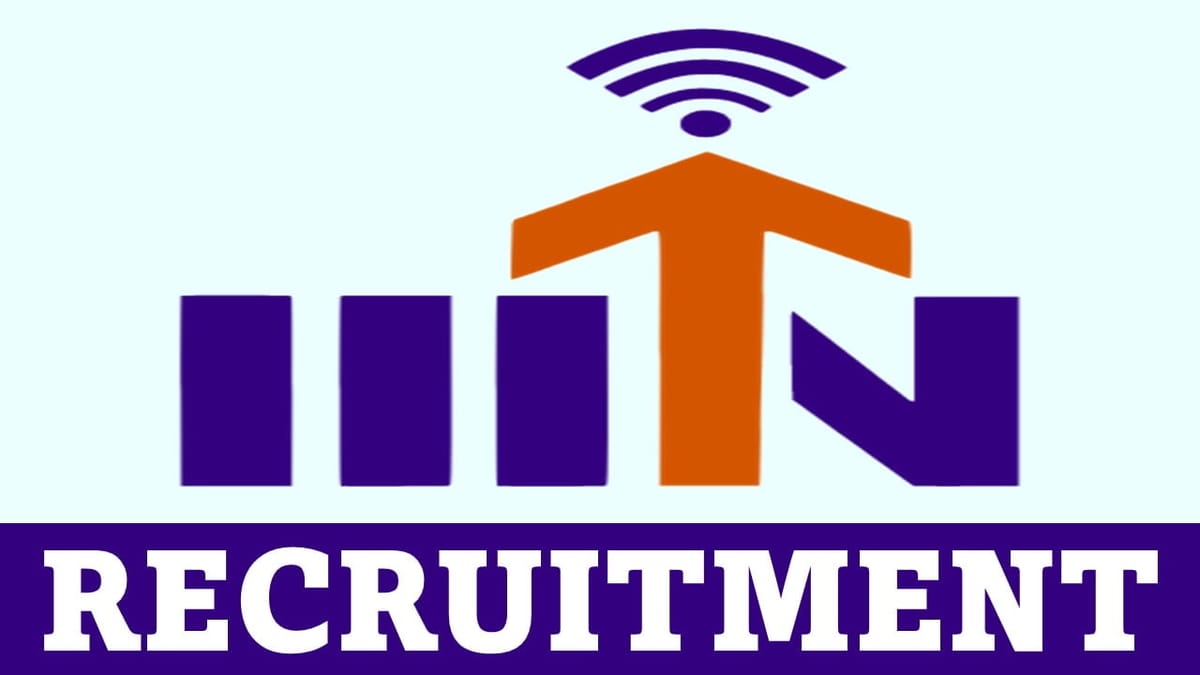IIITN Recruitment 2023: Check Posts, Eligibility, Stipend and How to Apply
