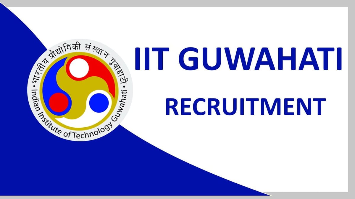 IIT Guwahati Recruitment 2023: Check Posts, Eligibility, and Interview Details