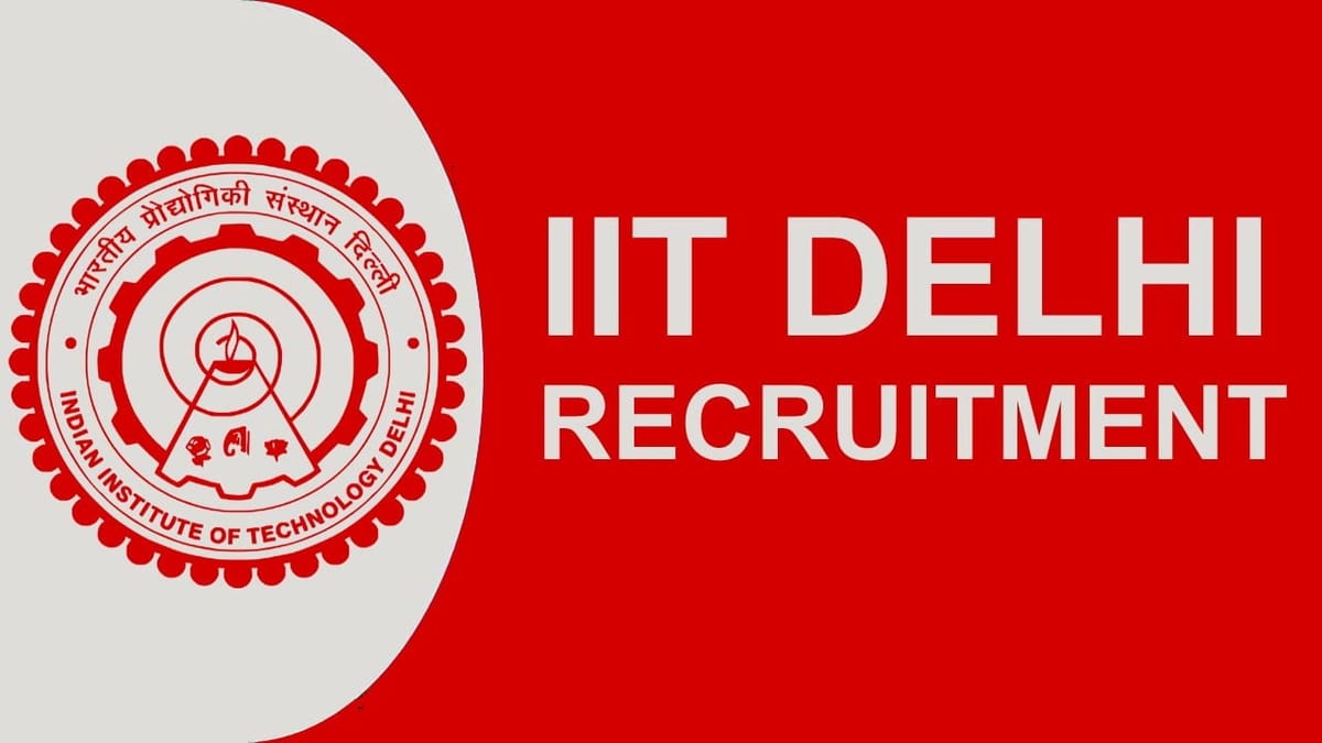 IIT Delhi Recruitment 2023: 89 Vacancies, Check Posts, Pay Scale, Qualification, and How to Apply