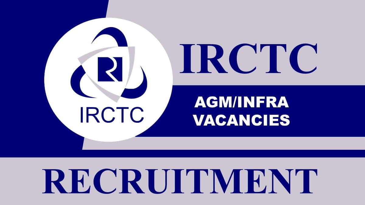 IRCTC Recruitment 2023: Monthly Salary upto 240000, Check Post, Salary, Eligibility, How to Apply