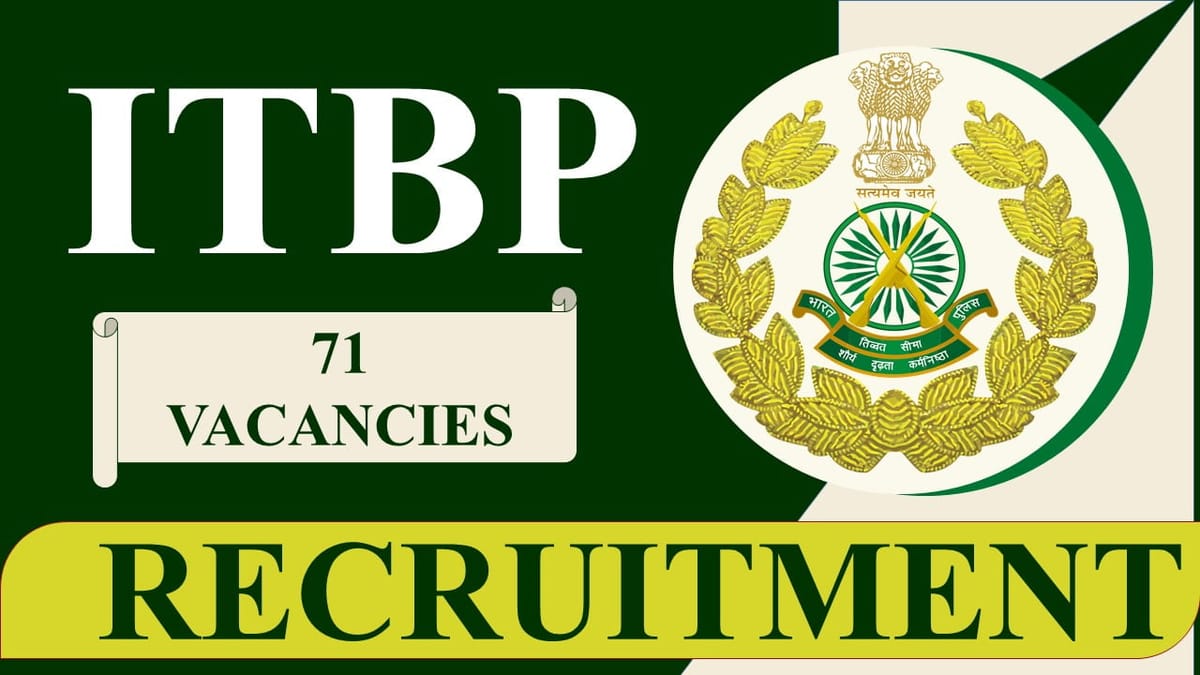 ITBP Recruitment 2023 for 71 Vacancies: Check Posts, Qualification, Eligibility, Other Details