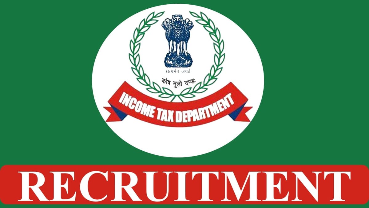 Income Tax Department Recruitment 2023: Monthly Salary up to 142400, Check Post, Qualification, Other Details