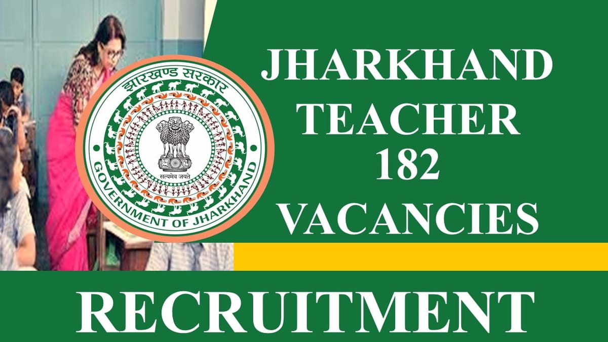 Jharkhand Teacher Recruitment 2023: 182 Vacancies, Check Posts, Qualification, Salary and How to Apply
