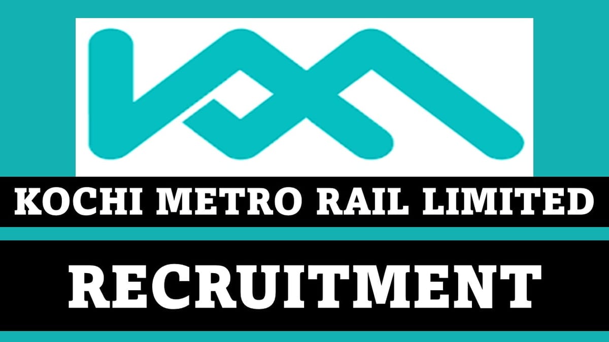 Kochi Metro Rail Recruitment 2023: Check Posts, Age, Qualification, and How to Apply