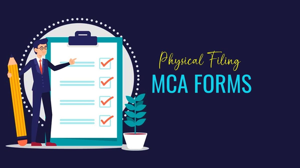 MCA allowed physical filing of certain forms duly signed by concerned person from Feb 22 to March 31, 2023