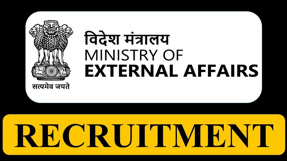 Ministry of External Affairs Recruitment 2023: Check Post, Eligibility and Other Vital Details