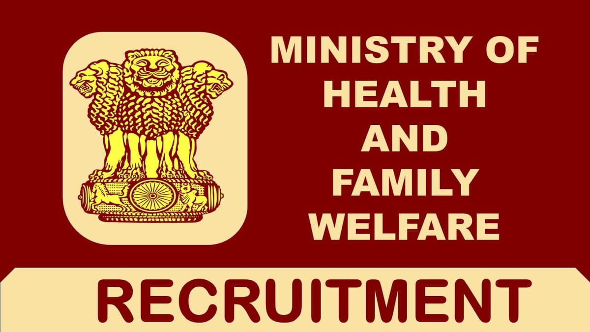 Ministry of Health and Family Welfare Recruitment 2023: Check Post, Eligibility and How to Apply
