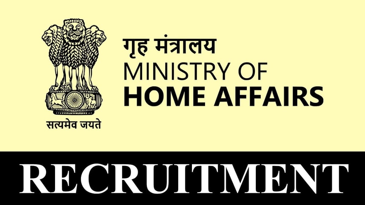 Ministry of Home Affairs Recruitment 2023: Check Posts, Qualification, and Other Details