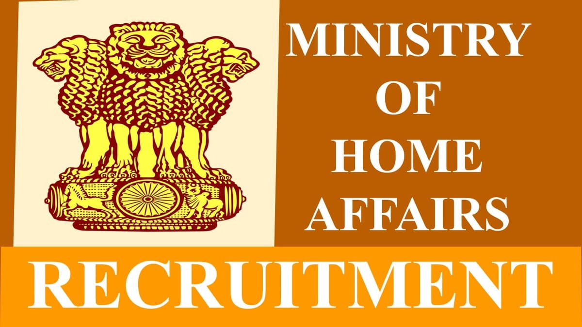 Ministry of Home Affairs Recruitment 2023: Check Post, Age Limit, Salary and Qualifications